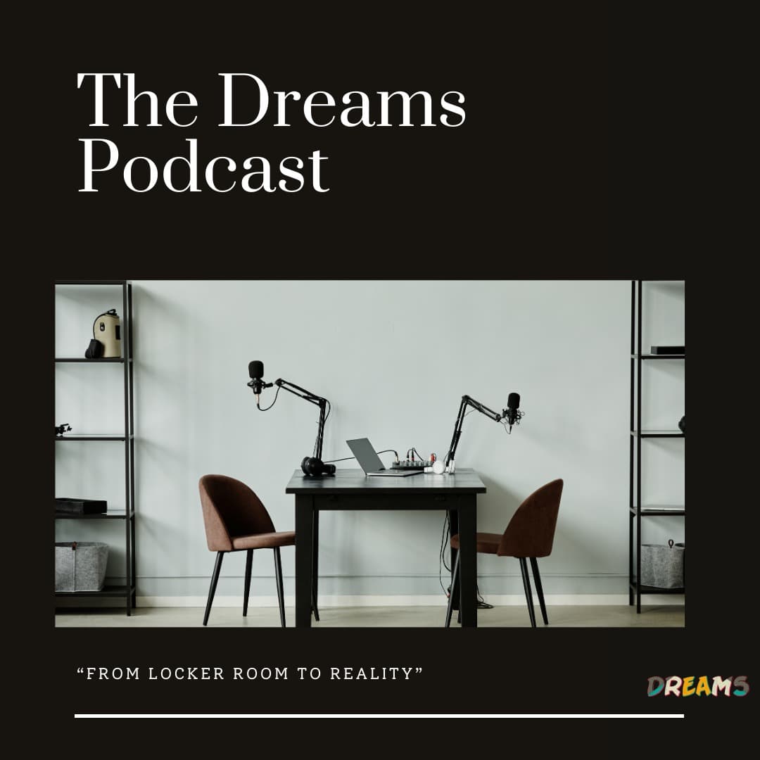 The Dreams Podcast: From Locker Room to Reality
